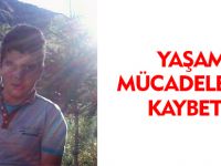 YAŞAM MÜCADELESİNİ KAYBETTİ