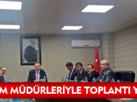 KURUM MÜDÜRLERİYLE TOPLANTI YAPTI