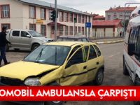 OTOMOBİL AMBULANSLA ÇARPIŞTI