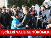 MADEN İŞÇİLERİ VALİLİĞE YÜRÜMEK İSTEDİ