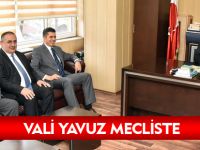 VALİ YAVUZ MECLİSTE