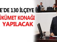 TÜRKİYE’DE 130 İLÇEYE YENİ HÜKÜMET KONAĞI YAPILACAK