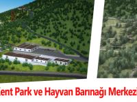 Belediye Kent Park ve Hayvan Barınağı Merkezi Kuruyor