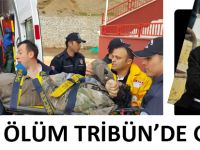 ÖLÜM TRİBÜN'DE GELDİ