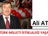 BÜYÜK TÜRK MİLLETİ İSTİKLALSİZ YAŞAYAMAZ