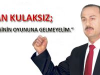 HASAN KULAKSIZ; “FAİZ LOBİSİNİN OYUNUNA GELMEYELİM.”