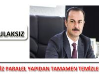 KULAKSIZ; “DEVLETİMİZ PARALEL YAPIDAN TAMAMEN TEMİZLENECEKTİR.”