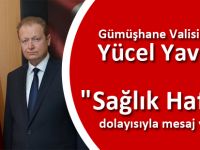 Gümüşhane Valisi Yücel Yavuz, "Sağlık Haftası" dolayısıyla mesaj yayımladı.