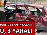 GÜMÜŞHANE'DE TRAFİK KAZASI: 1 ÖLÜ, 3 YARALI