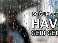 SOĞUK VE YAĞIŞLI HAVA GERİ GELİYOR