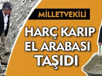 MİLLETVEKİLİ HARÇ KARIP EL ARABASI TAŞIDI