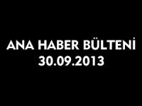 ANA HABER BÜLTENİ 30.09.2013